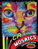 Cat Square Mosaics Coloring Book: Colorful Animals Coloring Pages Color by Number Puzzle