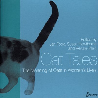 Cat Tales: The Meaning of Cats in Women's Lives - Fook, Jan, Professor (Editor), and Hawthorne, Susan, PhD (Editor), and Klein, Renate (Editor)