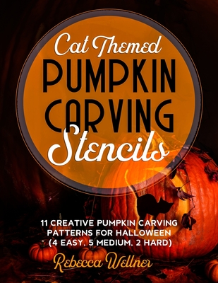 Cat Themed Pumpkin Carving Stencils: 11 Cat Inspired Pumpkin Carving Patterns for Halloween (4 Easy, 5 Medium, 2 Hard) - Wellner, Rebecca