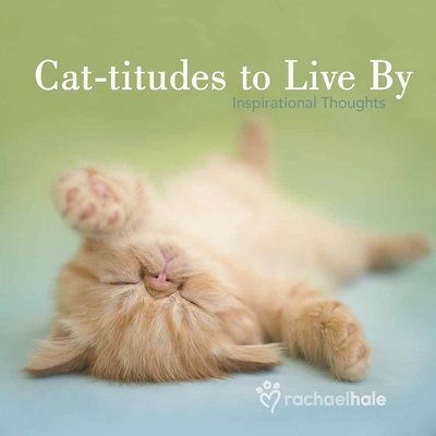 Cat-Titudes to Live by: Inspirational Thoughts - Hale, Rachael