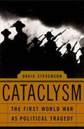 Cataclysm: The First World War as Political Tragedy - Stevenson, David