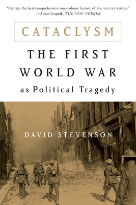 Cataclysm: The First World War as Political Tragedy - Stevenson, David