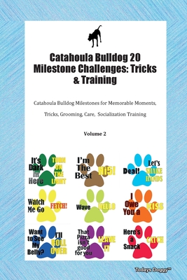 Catahoula Bulldog 20 Milestone Challenges: Tricks & Training Catahoula Bulldog Milestones for Tricks, Socialization, Agility & Training Volume 1 - Doggy, Todays