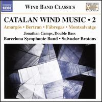 Catalan Wind Music, Vol. 2: Amargs, Bertram, Fbregas, Montsalvatge - Barcelona Symphonic Band; Jonathan Camps (double bass); Salvador Brotons (conductor)