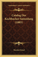 Catalog Der Kochbucher-Sammlung (1885)