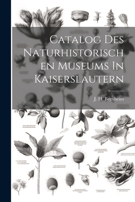 Catalog Des Naturhistorischen Museums In Kaiserslautern - Bernheim, J H