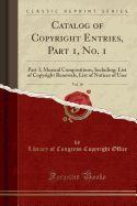 Catalog of Copyright Entries, Part 1, No. 1, Vol. 18: Part 3, Musical Compositions, Including: List of Copyright Renewals, List of Notices of User (Classic Reprint)
