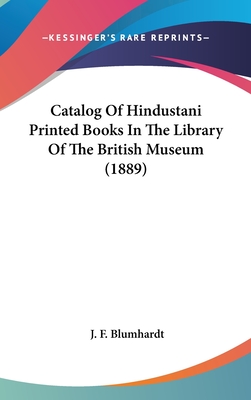 Catalog Of Hindustani Printed Books In The Library Of The British Museum (1889) - Blumhardt, J F