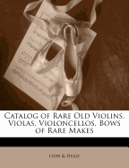 Catalog of Rare Old Violins, Violas, Violoncellos, Bows of Rare Makes