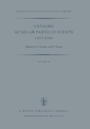 Catalog of Solar Particle Events 1955-1969: Prepared Under the Auspices of Working Group 2 of the Inter-Union Commission on Solar-Terrestrial Physics