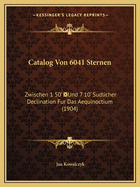 Catalog Von 6041 Sternen: Zwischen 1 50' Und 7 10' Sudlicher Declination Fur Das Aequinoctium (1904)