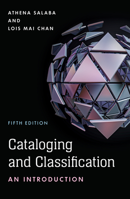 Cataloging and Classification: An Introduction - Salaba, Athena, and Chan, Lois Mai