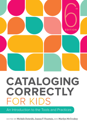 Cataloging Correctly for Kids - Zwierski, Michele, and McCroskey, Marilyn, and Fountain, Joanna F