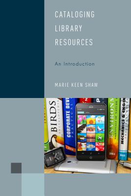 Cataloging Library Resources: An Introduction - Shaw, Marie Keen