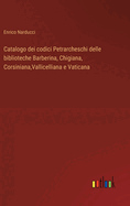 Catalogo dei codici Petrarcheschi delle biblioteche Barberina, Chigiana, Corsiniana, Vallicelliana e Vaticana