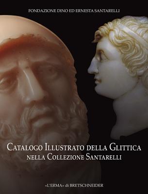 Catalogo Illustrato Della Glittica Nella Collezione Santarelli - Del Bufalo, Dario (Editor)