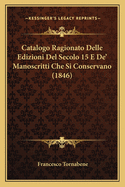 Catalogo Ragionato Delle Edizioni Del Secolo 15 E De' Manoscritti Che Si Conservano (1846)