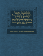 Catalogos DOS Productos Naturaes E Industriaes Remettidos Das Provincias Do Imperio Do Brasil Que Figur?o Na Exposi??o Nacional Inaugurada Na C?rte Do Rio de Janeiro No Dia 2 de Dezembro de 1861