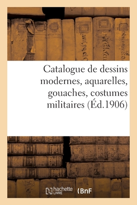 Catalogue de dessins modernes, aquarelles, gouaches, costumes militaires - Roblin, Paul