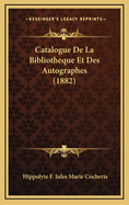 Catalogue de La Bibliotheque Et Des Autographes (1882)