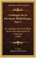 Catalogue de La Precieuse Bibliotheque, Part 1: Et Catalogue de Livres Rares Et Precieux Manuscrits Et Imprimes (1884)