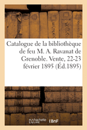 Catalogue de Suites de Figures Pour l'Illustration Des Livres, Dessins, Portraits: de la Biblioth?que de Feu M. A. Ravanat de Grenoble. Vente, 22-23 F?vrier 1895