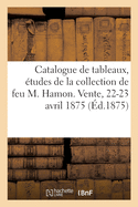 Catalogue de Tableaux, tudes Termines, Esquisses de la Collection de Feu M. Hamon: Vente, 22-23 Avril 1875