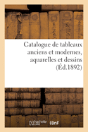 Catalogue de Tableaux Anciens Et Modernes, Aquarelles Et Dessins