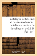 Catalogue de Tableaux Et Dessins Modernes Et Quelques Tableaux Anciens de la Collection de M. B.