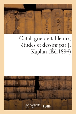 Catalogue de Tableaux, ?tudes Et Dessins Par J. Kaplan - Haro, Henri