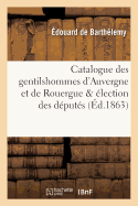 Catalogue Des Gentilshommes d'Auvergne Et de Rouergue & ?lection Des D?put?s