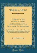 Catalogue Des Gentilshommes de P?rigord, Aunis, Saintonge Et Angoumois: Qui Ont Pris Part Ou Envoy? Leur Procuration Aux Assembl?es de la Noblesse Pour l'?lection Des D?put?s Aux ?tats G?n?raux de 1789 (Classic Reprint)