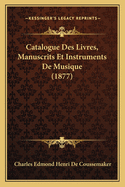 Catalogue Des Livres, Manuscrits Et Instruments de Musique (1877)
