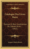 Catalogue Des Livres Rares: Precieux Et Bien Conditionnes Du Cabinet de M. ... (1811)