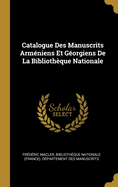 Catalogue Des Manuscrits Armeniens Et Georgiens de la Bibliotheque Nationale (Classic Reprint)