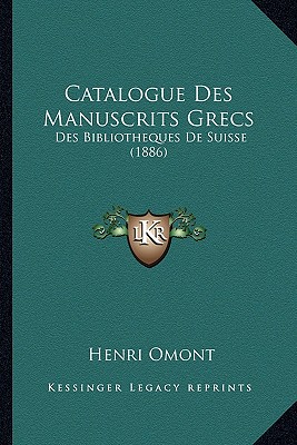 Catalogue Des Manuscrits Grecs: Des Bibliotheques de Suisse (1886) - Omont, Henri