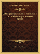 Catalogue Des Monnaies Musulmanes de La Bibliotheque Nationale (1887)