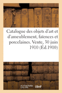 Catalogue Des Objets d'Art Et d'Ameublement, Faences Et Porcelaines, Bois, Pierres, Marbres: Rampants d'Escaliers Espagnols En Pierre, Lions En Bronze Grandeur Nature. Vente, 30 Juin 1910