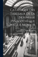 Catalogue Des Tableaux de La Nouvelle Pinacotheque Royale a Munich