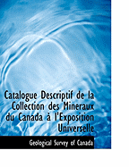 Catalogue Descriptif de La Collection Des Minacraux Du Canada an L'Exposition Universelle