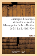 Catalogue d'Estampes Anciennes Et Modernes de Toutes Les ?coles, Imprim?es En Noir Et En Couleur