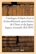 Catalogue d'Objets d'Art Et d'Ameublement, Porcelaines de la Chine Et Du Japon: Porcelaines de Saxe, Mennecy, S?vres