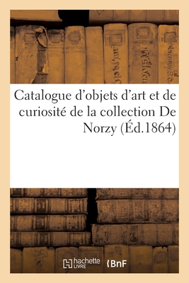 Catalogue d'objets d'art et de curiosit de la collection De Norzy - Roussel