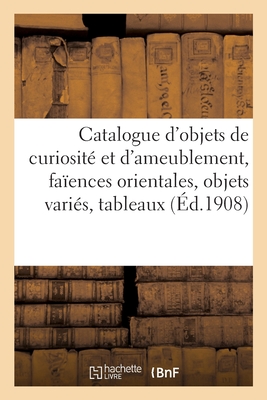 Catalogue d'Objets de Curiosit? Et d'Ameublement, Fa?ences Orientales, Objets Vari?s, Tableaux - Mannheim, MM