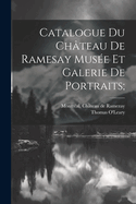Catalogue Du Ch?teau de Ramesay Mus?e Et Galerie de Portraits;