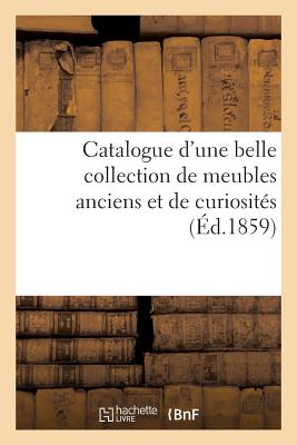 Catalogue d'Une Belle Collection de Meubles Anciens Et de Curiosit?s - Roussel