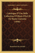 Catalogue D'Une Belle Collection D'Objets D'Art Et De Haute Curiosite (1846)