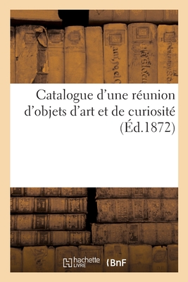 Catalogue d'Une R?union d'Objets d'Art Et de Curiosit? - Mannheim, Charles