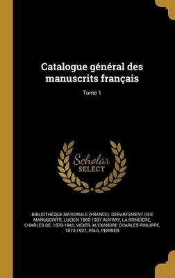 Catalogue g?n?ral des manuscrits fran?ais; Tome 1 - Biblioth?que Nationale (France) D?par (Creator), and Taschereau, Jules-Antoine 1801-1874 (Creator), and Michelant, H (Henri) 1811-1890 (Creator)