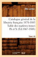 Catalogue Gal[1], [Tome I-XI]. Table Des Matires Tomes IX Et X, 1876-1885 (d.1867-1888)